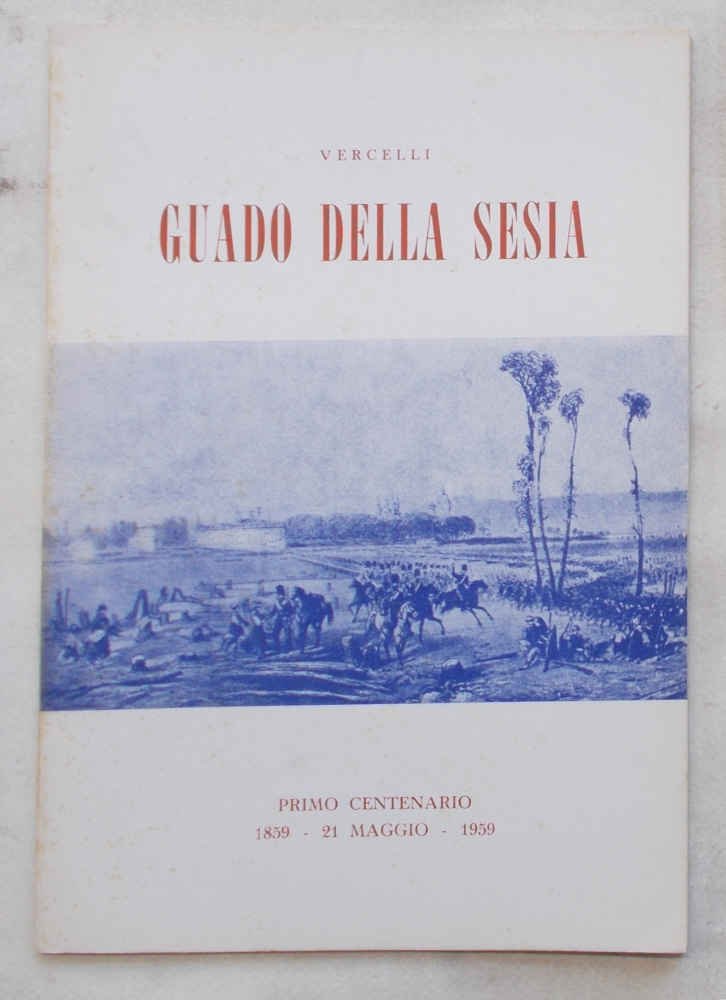 Guado della Sesia. Vercelli. Primo centenario. 1859 - 21 maggio …