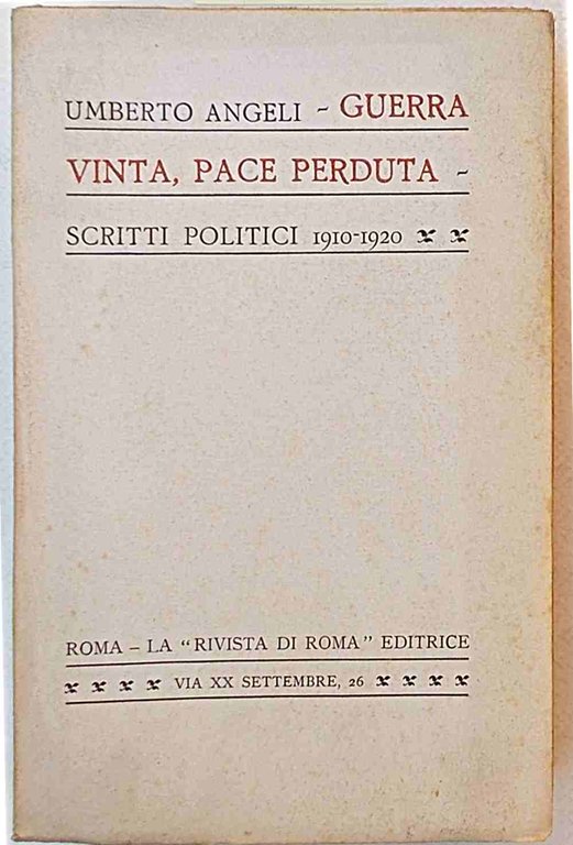 Guerra vinta pace perduta. Scritti politici 1910 - 1920.