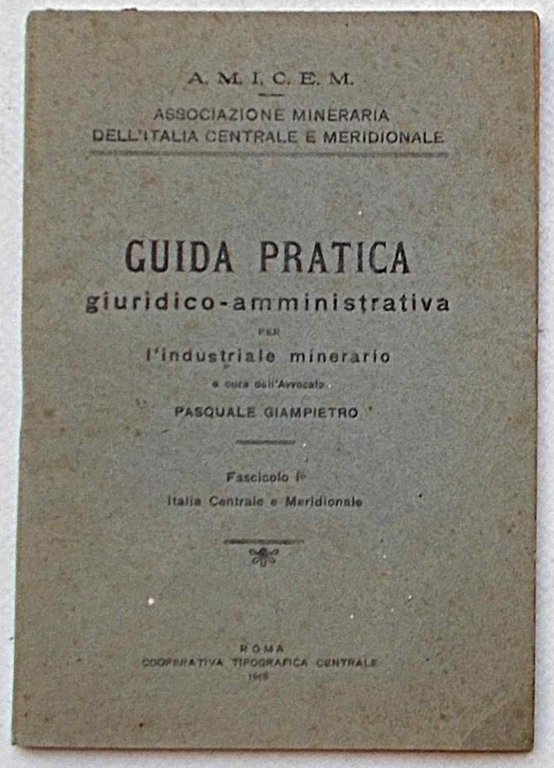 Guida pratica giuridico-amministrativa per l'industriale minerario. Fascicolo I° Italia Centrale …