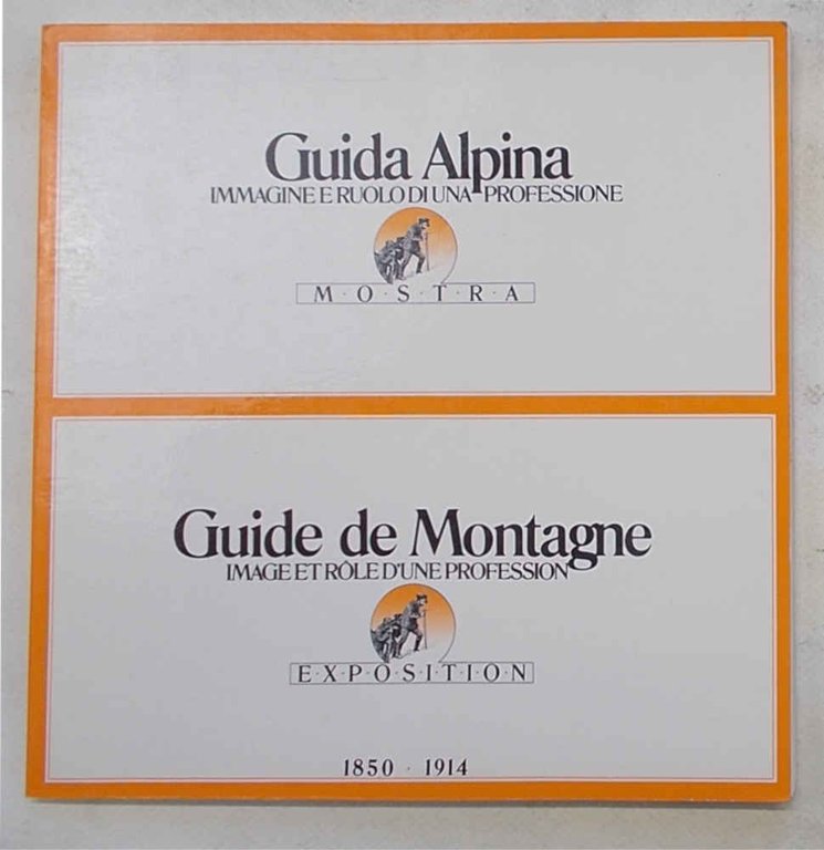 Guida Alpina. Immagine e ruolo di una professione. 1850 - …