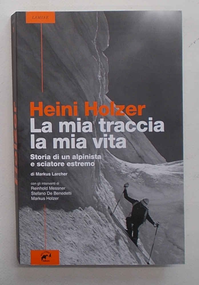Heini Holzer. La mia traccia, la mia vita. Storia di …