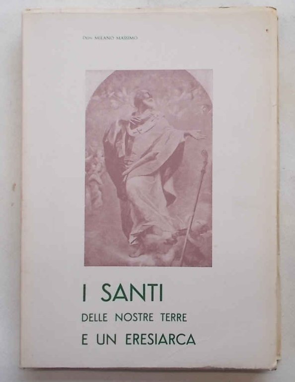 I santi delle nostre terre e un eresiarca. == (Fra' …