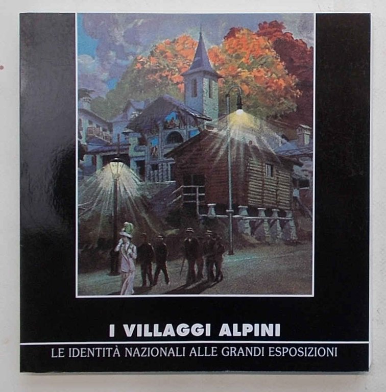 I villaggi alpini. Le identità nazionali alle Grandi Esposizioni.