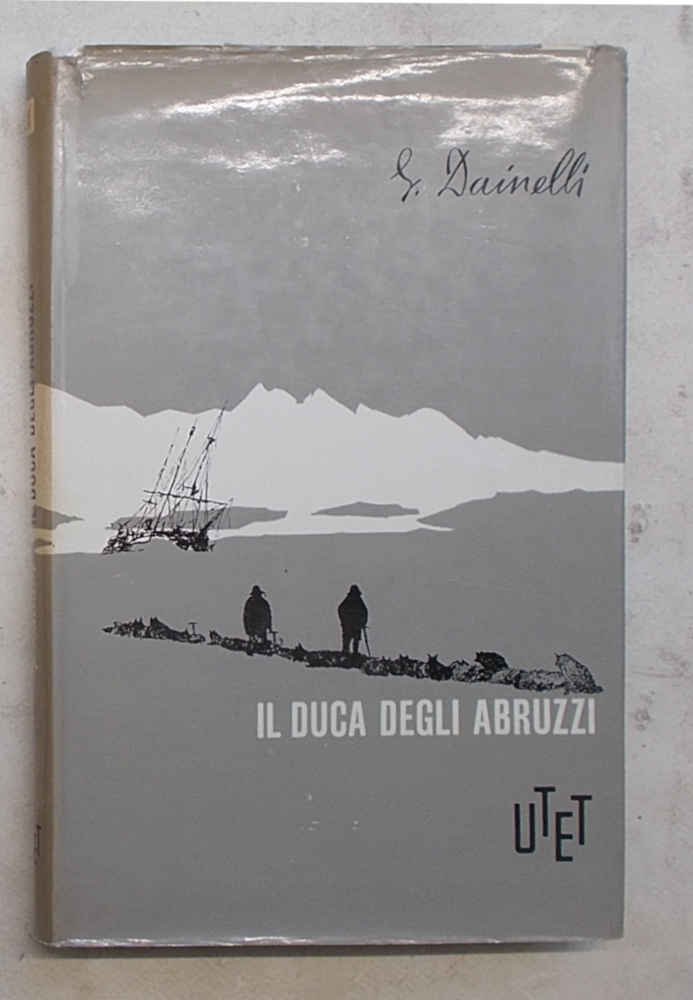 Il Duca degli Abruzzi, Le imprese dell'ultimo grande esploratore italiano.