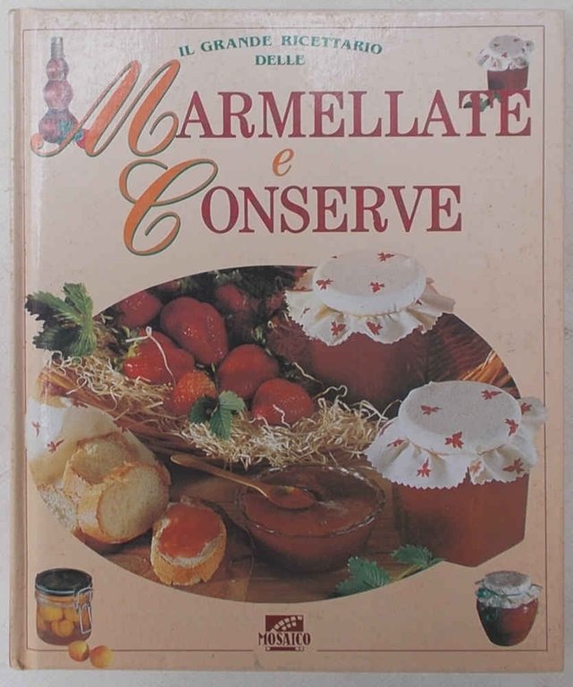 Il grande ricettario delle Marmellate e Conserve.