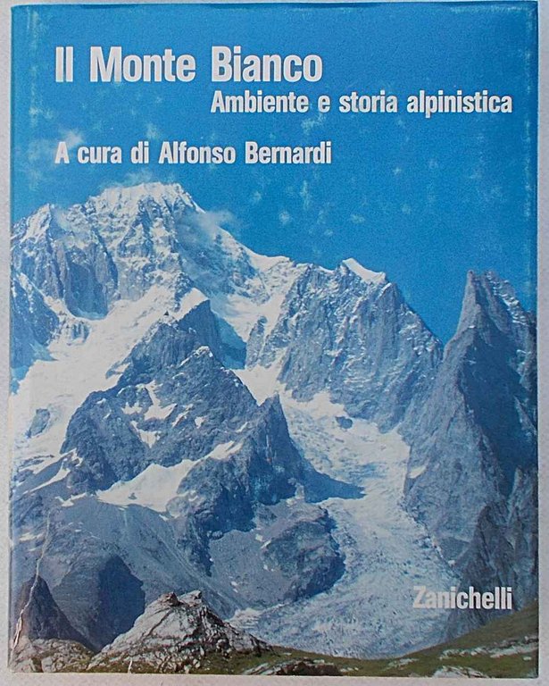 Il Monte Bianco. Ambiente e storia alpinistica.