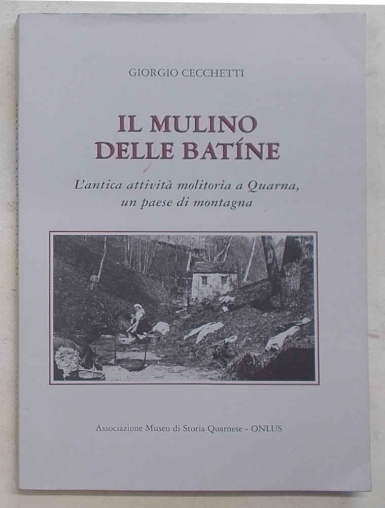 Il mulino delle batìne. L'antica attività molitoria a Quarna, un …
