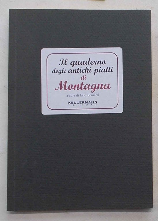 Il quaderno degli antichi piatti di montagna.