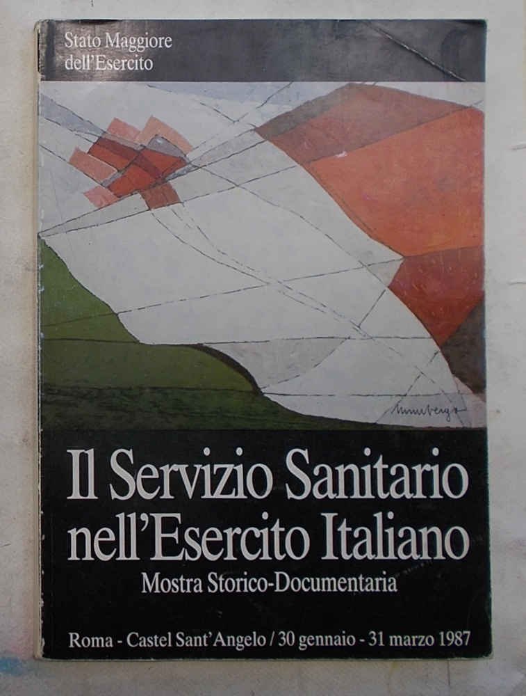 Il Servizio Sanitario nell'Esercito italiano. Mostra Storico-Documentaria.