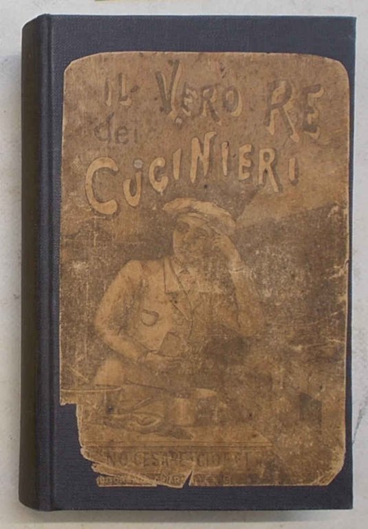Il vero re dei cucinieri ovvero l'Arte di Cucinare con …