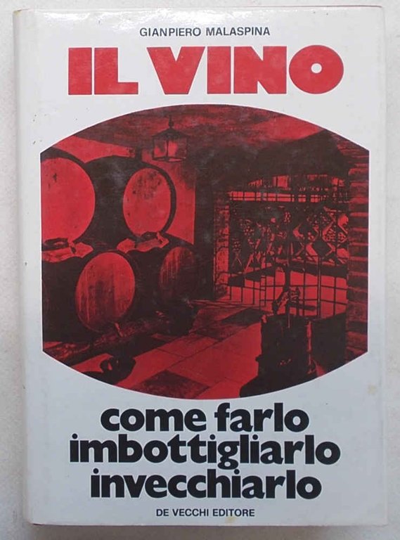 Il vino. Come farlo, imbottigliarlo, invecchiarlo.