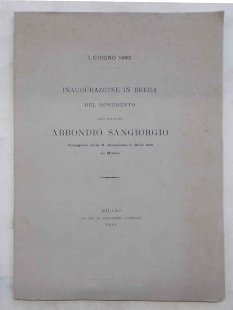 Inaugurazione in Brera del monumento allo scultore Abbondio Sangiorgio Consigliere …