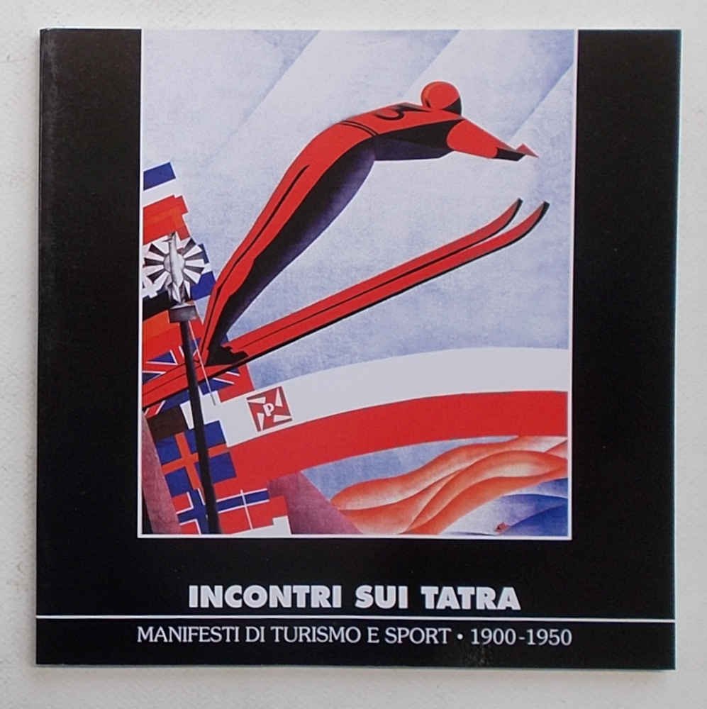 Incontri sui tatra. Manifesti di turismo e sport. - 1900-1950.