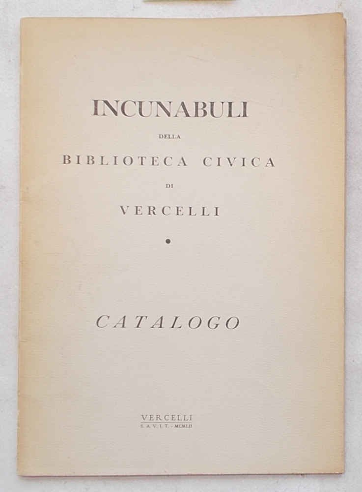 Incunabuli della Biblioteca Civica di Vercelli. Catalogo.