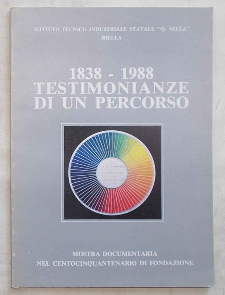 Istituto Tecnico Industriale Statale "Q. Sella" Biella. 1838-1988 Testimonianze di …