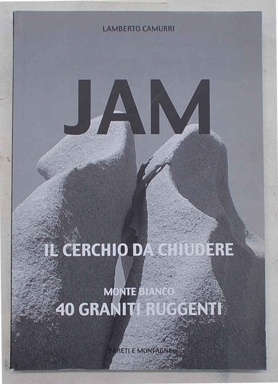 Jam. Il cerchio da chiudere. Monte Bianco. 40 graniti ruggenti.