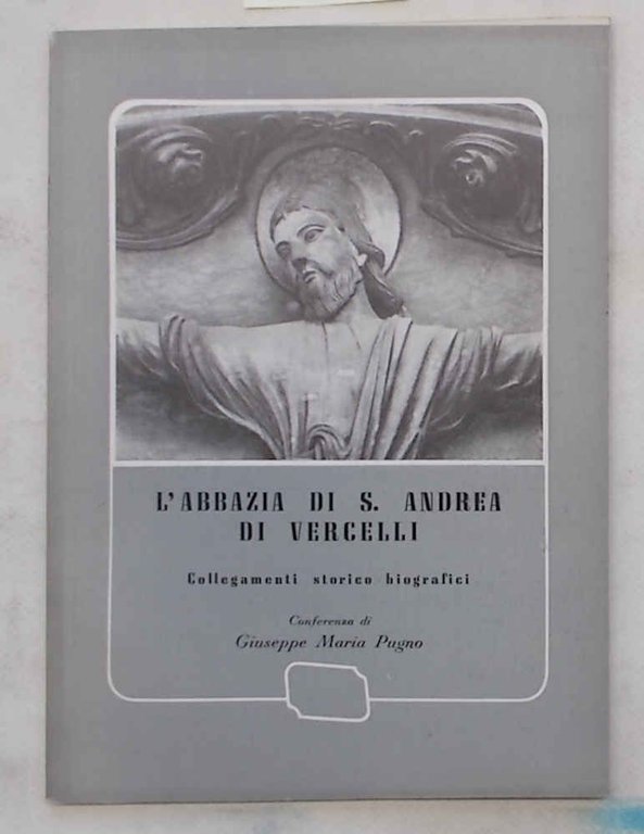 L'Abbazia di S.Andrea in Vercelli. Collegamenti storico-biografici.