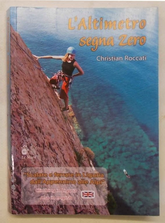 L'altimetro segna zero. Scalate e ferrate in Liguria dall'Appennino alle …