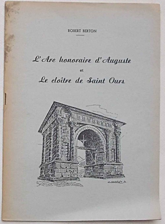 L'Arc honoraire d'Auguste et le cloitre de Sain Ours.