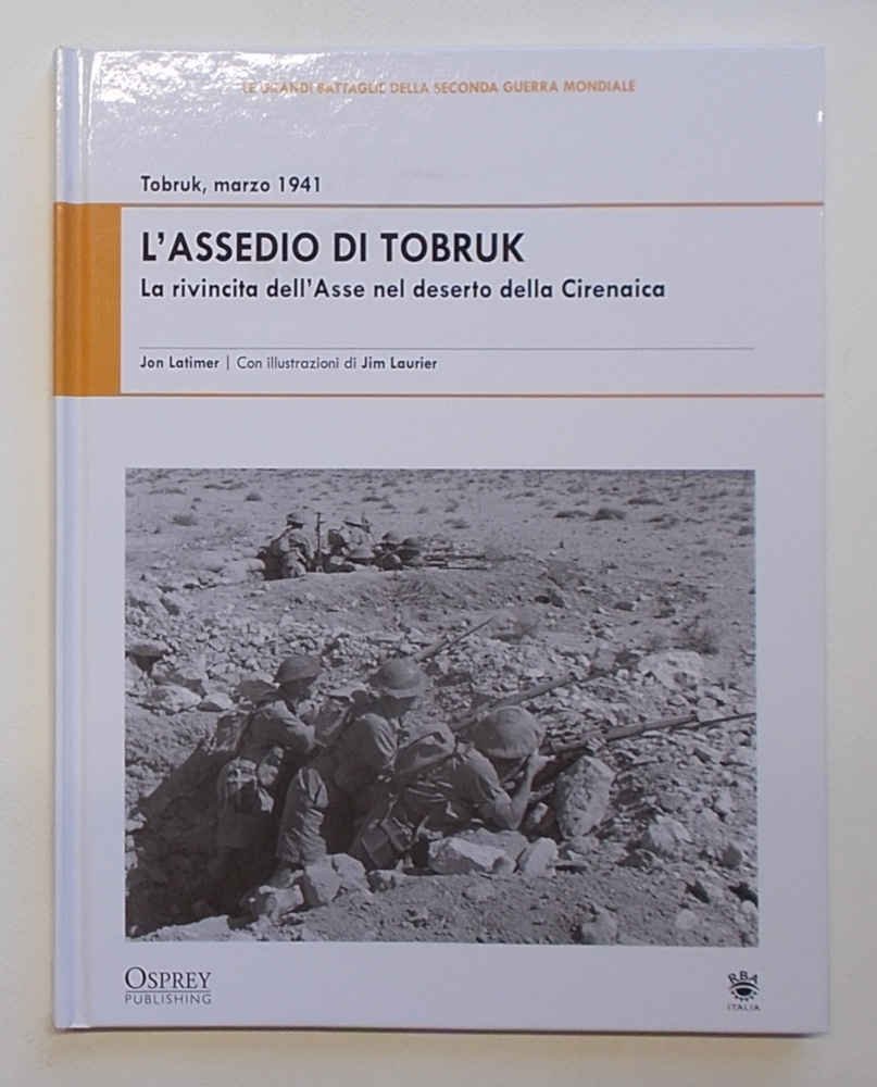 L'assedio di Tobruk. La rivincita dell'Asse nel deserto della Cirenaica.