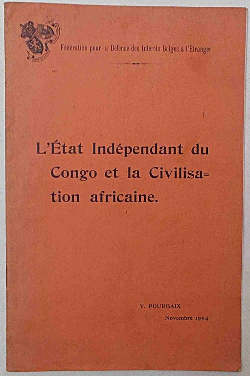 L'Etat Indépendant du Congo et la Civilisation africaine.