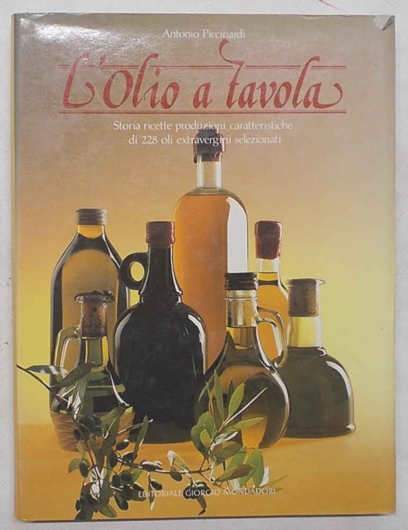 L'olio a tavola. Storia, ricette, produzioni, caratteristiche di 228 oli …