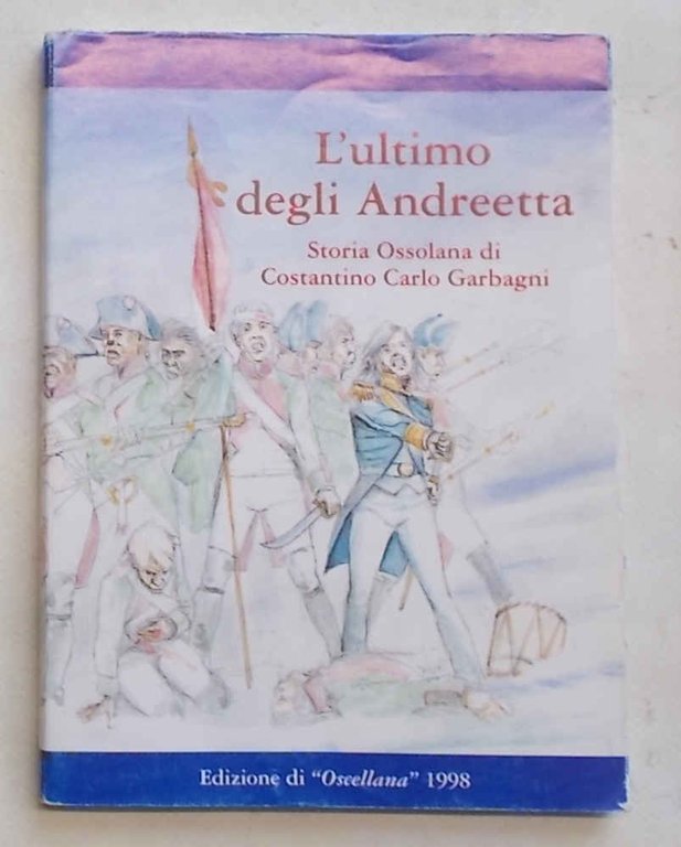 L'ultimo degli Andreetta. Storia ossolana.