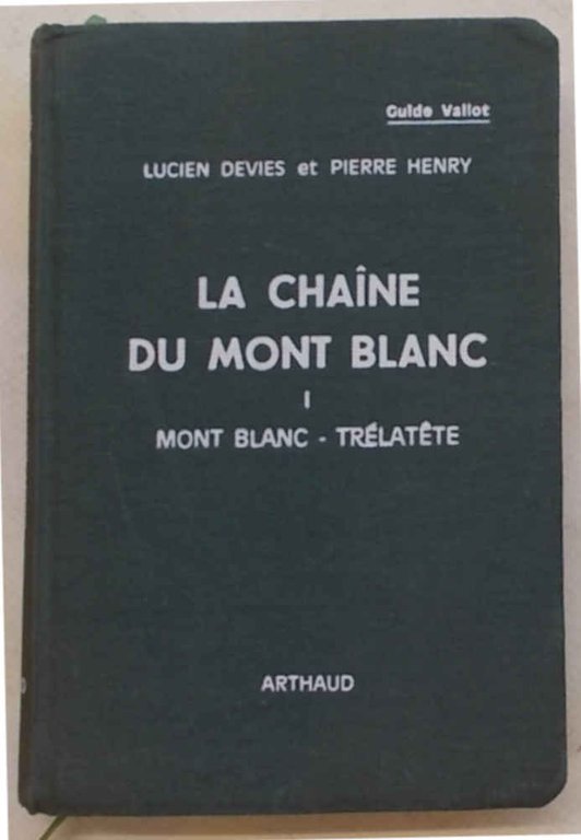 La chaine du Mont Blanc. I. Mont Blanc - Trélatete.