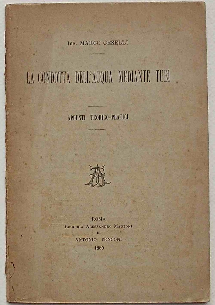 La condotta dell'acqua mediante tubi. Appunti teorico-pratici.