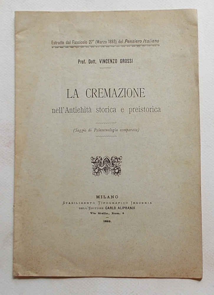 La cremazione nell'antichità storica e preistorica. (Saggio di Paleoetnologia comparata).