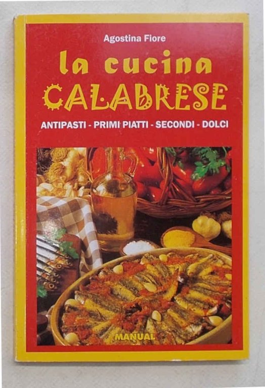 La cucina calabrese. Antipasti - primi piatti - secondi - …