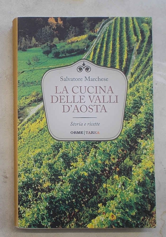 La cucina delle Valli d'Aosta. Storia e ricette.
