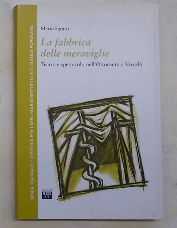 La fabbrica delle meraviglie. Teatro e spettacolo nell'Ottocento a Vercelli.