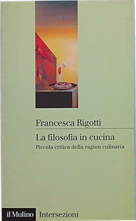 La filosofia in cucina. Piccola critica della ragion culinaria.