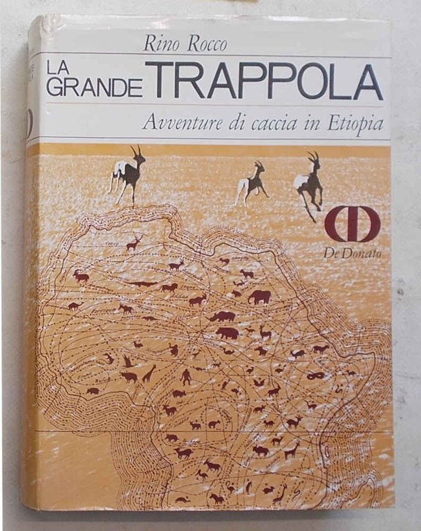 La grande trappola. Avventure di caccia in Etiopia.