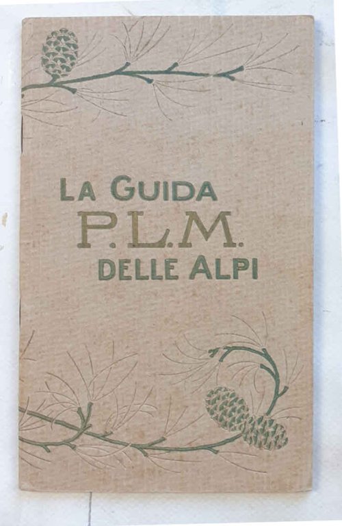 La guida P.L.M. delle Alpi. Centri di turismo e d'alpinismo.