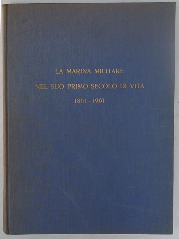 La Marina Militare nel suo primo secolo di vita. 1861 …