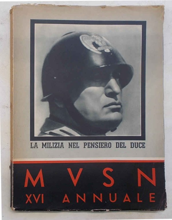 La Milizia nel pensiero del Duce. M.V.S.N. XVI Annuale.