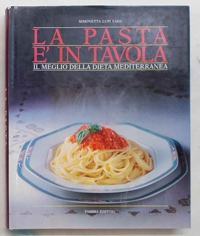 La pasta è in tavola. Il meglio della dieta mediterranea.