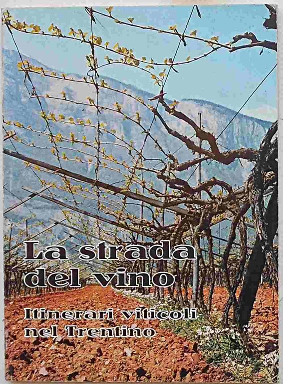 La strada del vino. Itinerari viticoli nel Trentino.