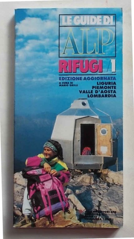 Le Guide di Alp. Rifugi/1. Liguria Piemonte Valle d'Aosta Lombardia.