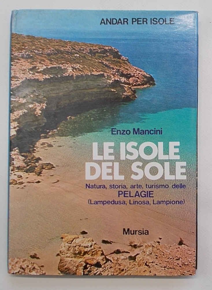 Le isole del sole. Natura, storia, arte, turismo delle Pellagie …