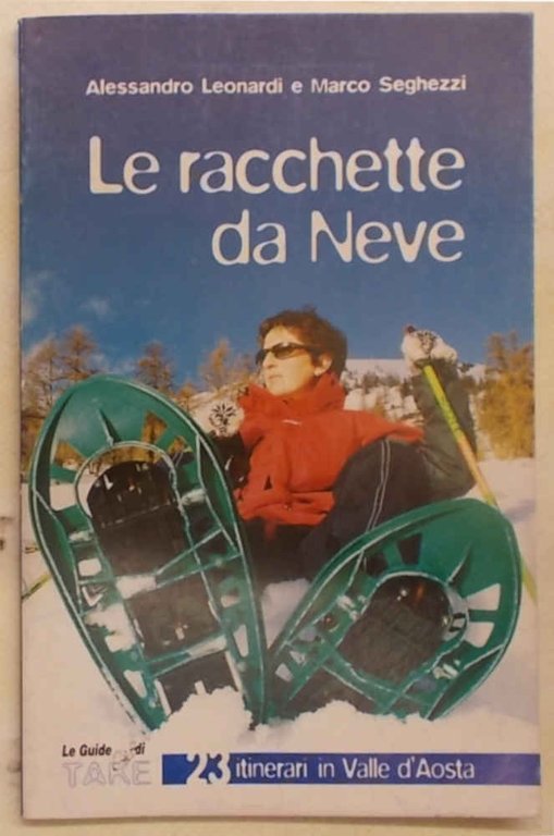 Le racchette da neve. 23 itinerari in Val d'Aosta.