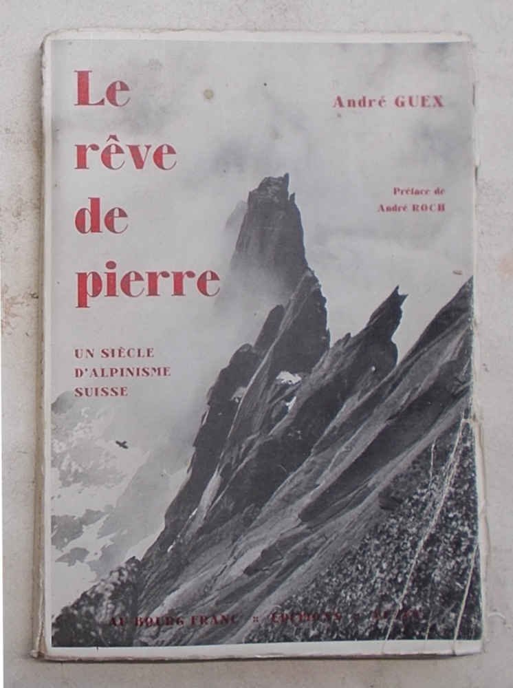 Le reve de pierre. Un siécle d'alpinisme suisse.