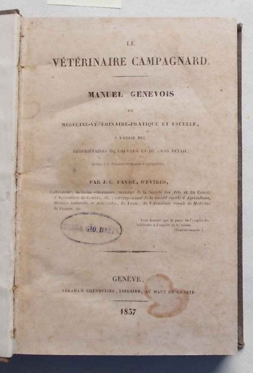 Le vétérinaire campagnard. Manuel genevois de médecine-vétérinaire-pratique et usuelle a …