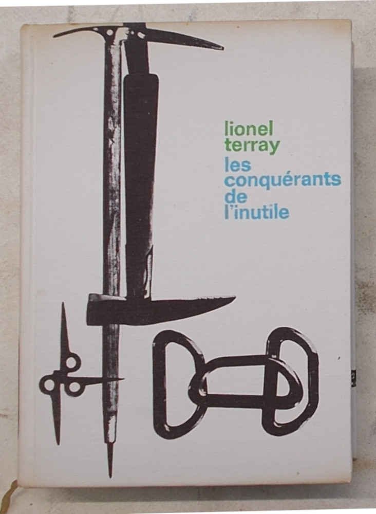 Les conquérants de l'inutile. Des Alpes à l'Annapurna.