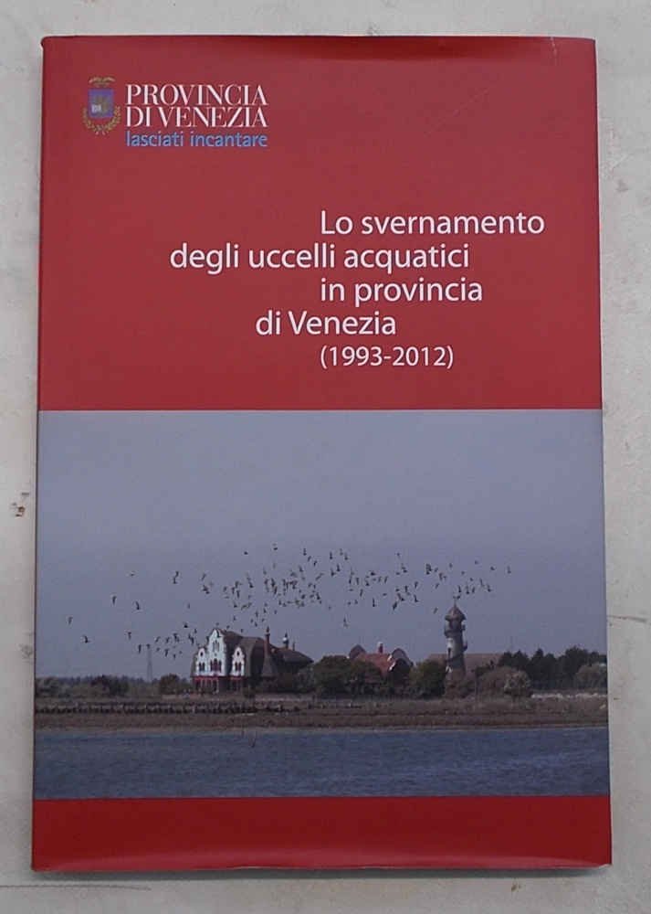 Lo svernamento degli uccelli acquatici in provincia di Venezia (1993-2012).