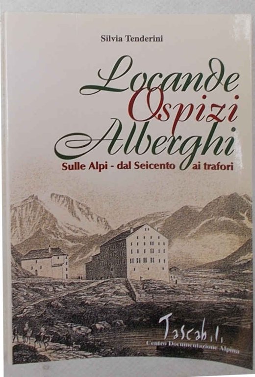 Locande, ospizi, alberghi. Sulle Alpi - Dal Seicento ai trafori.