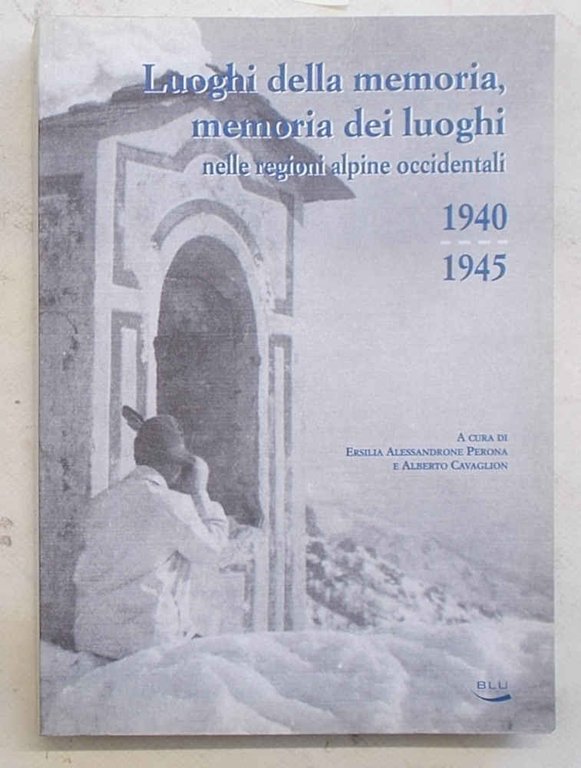 Luoghi della memoria, memoria dei luoghi nelle regioni alpine occidentali. …