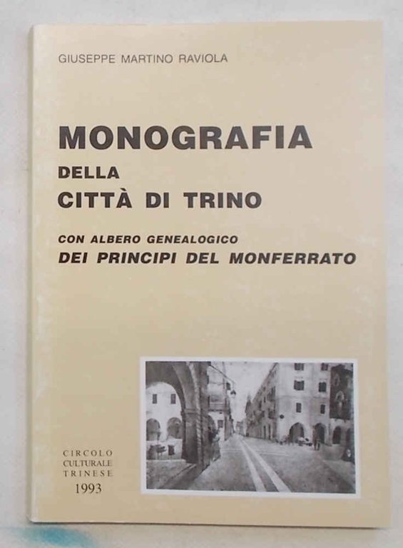 Monografia della Città di Trino dai tempi primitivi ai giorni …